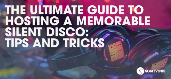 The Ultimate Guide to Hosting a Memorable Silent Disco: Tips and Tricks
