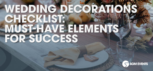 Wedding Decorations Checklist: Must-Have Elements for Success