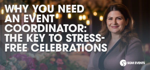 Why You Need an Event Coordinator: The Key to Stress-Free Celebrations