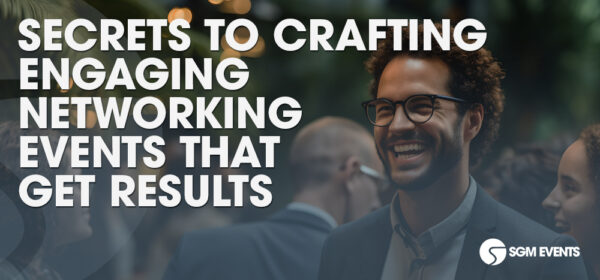 Secrets to Crafting Engaging Networking Events That Get Results