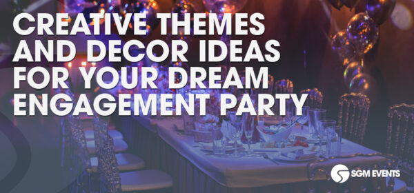 Creative Themes and Decor Ideas for Your Dream Engagement Party