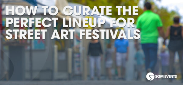 How to Curate the Perfect Lineup for Street Art Festivals