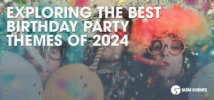 Exploring The Best Birthday Party Themes Of 2024 