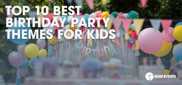 Top 10 Best Birthday Party Themes for Kids