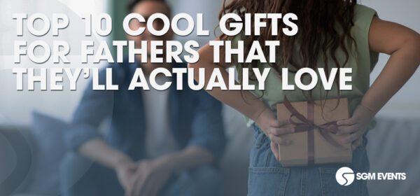 Top 10 Cool Gifts for Fathers That They'll Actually Love