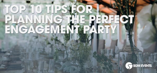 Top 10 Tips for Planning the Perfect Engagement Party