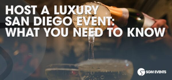 Hosting a Luxury San Diego Event: What You Need to Know