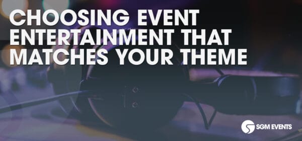 Choosing Event Entertainment That Matches Your Theme