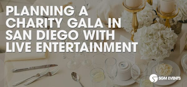 Planning a Charity Gala in San Diego with Live Entertainment