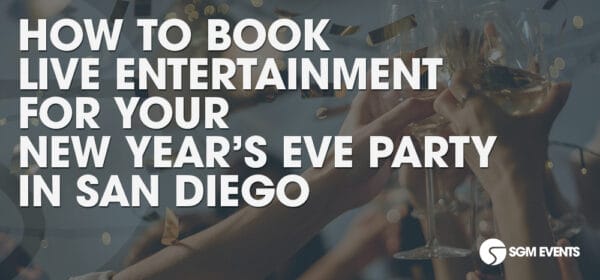 How to Book Live Entertainment for Your New Year’s Eve Party in San Diego